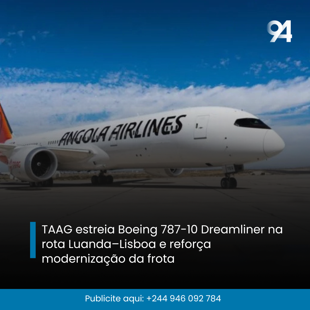 TAAG estreia Boeing 787-10 Dreamliner na rota Luanda–Lisboa e reforça modernização da frota